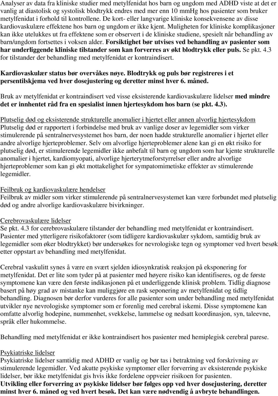 Muligheten for kliniske komplikasjoner kan ikke utelukkes ut fra effektene som er observert i de kliniske studiene, spesielt når behandling av barn/ungdom fortsettes i voksen alder.