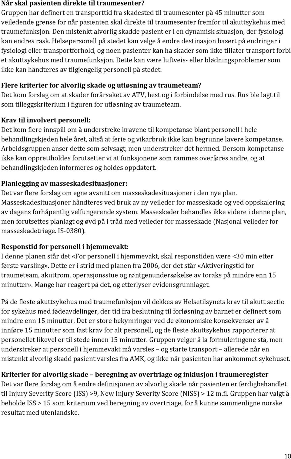 Den mistenkt alvorlig skadde pasient er i en dynamisk situasjon, der fysiologi kan endres rask.