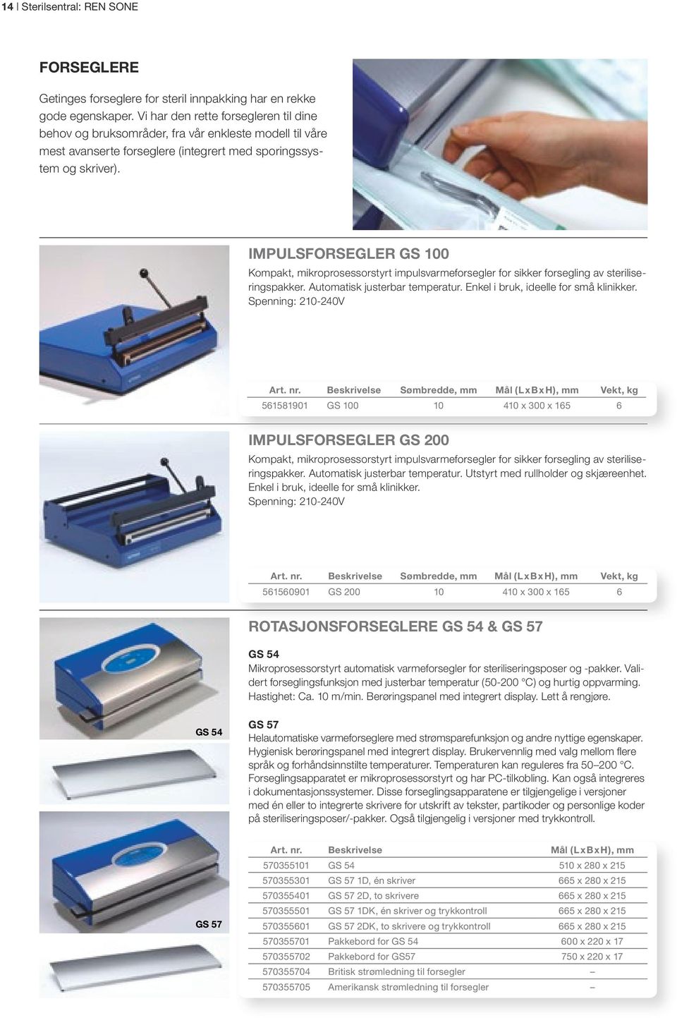 IMPULSFORSEGLER GS 100 Kompakt, mikroprosessorstyrt impulsvarmeforsegler for sikker forsegling av steriliseringspakker. Automatisk justerbar temperatur. Enkel i bruk, ideelle for små klinikker.