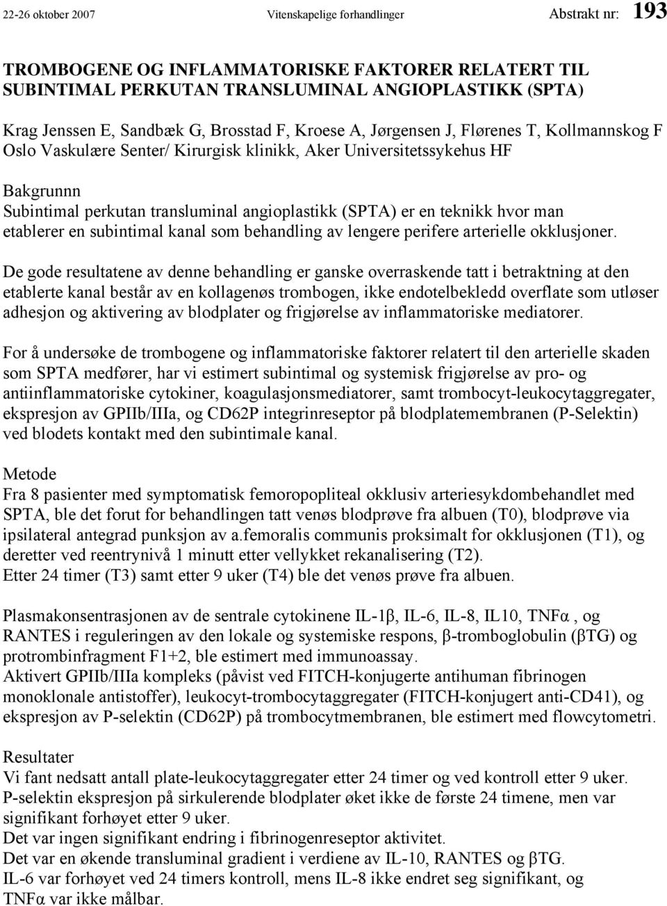 en teknikk hvor man etablerer en subintimal kanal som behandling av lengere perifere arterielle okklusjoner.