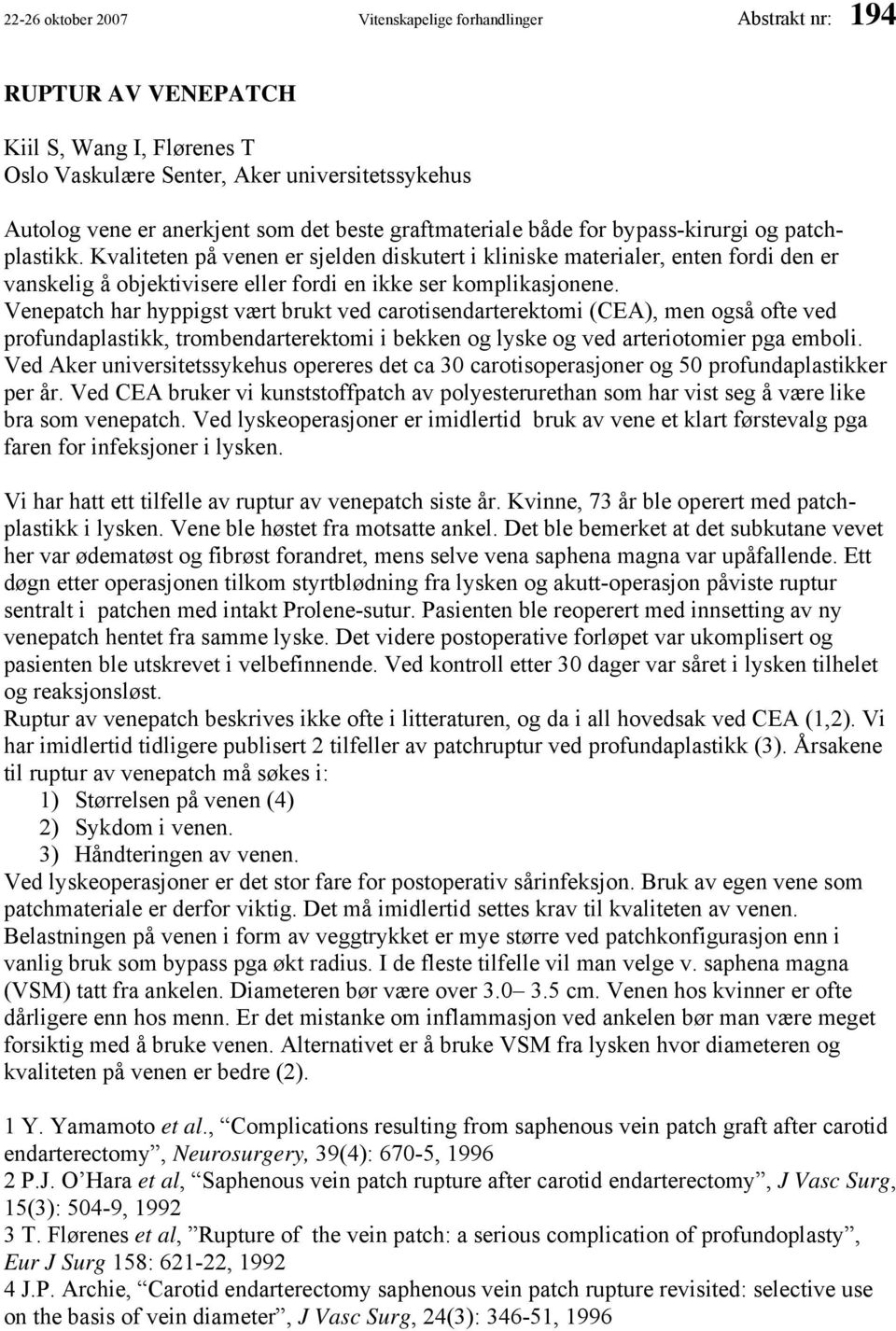 Kvaliteten på venen er sjelden diskutert i kliniske materialer, enten fordi den er vanskelig å objektivisere eller fordi en ikke ser komplikasjonene.