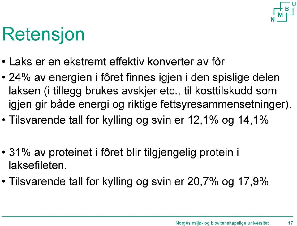 , til kosttilskudd som igjen gir både energi og riktige fettsyresammensetninger).