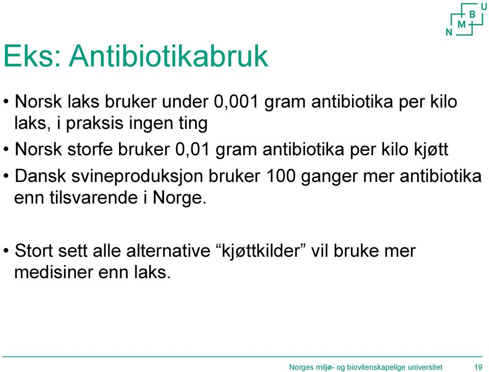 svineproduksjon bruker 100 ganger mer antibiotika enn tilsvarende i Norge.