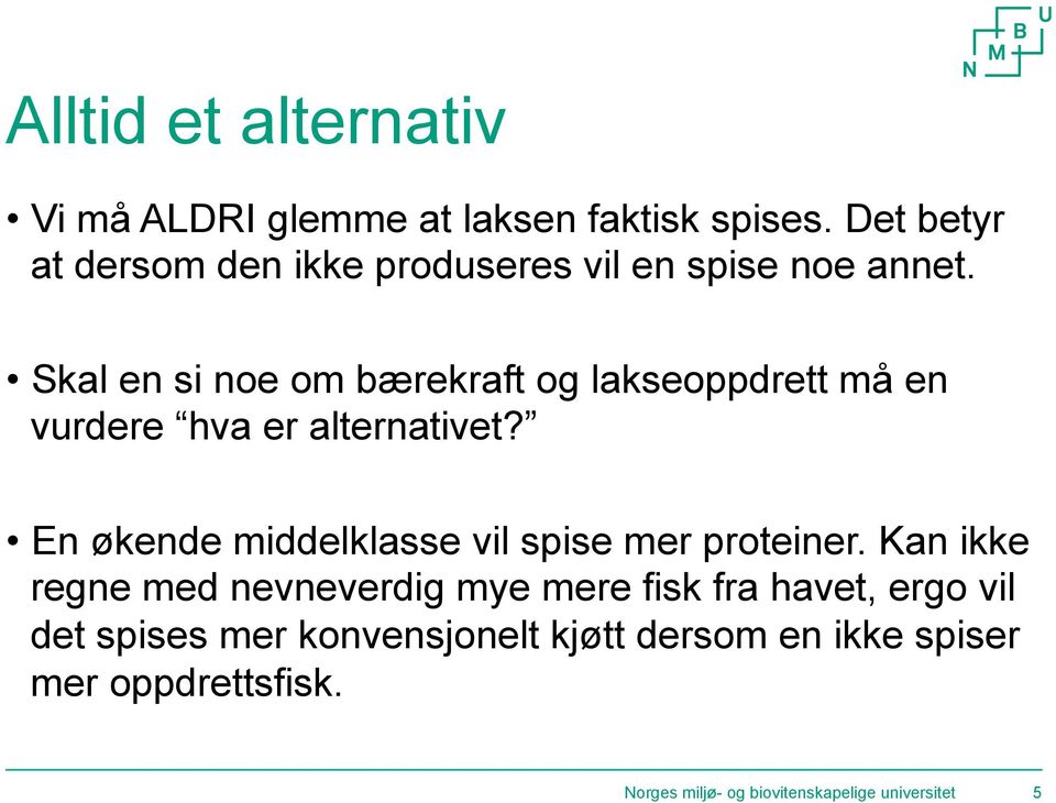 Skal en si noe om bærekraft og lakseoppdrett må en vurdere hva er alternativet?