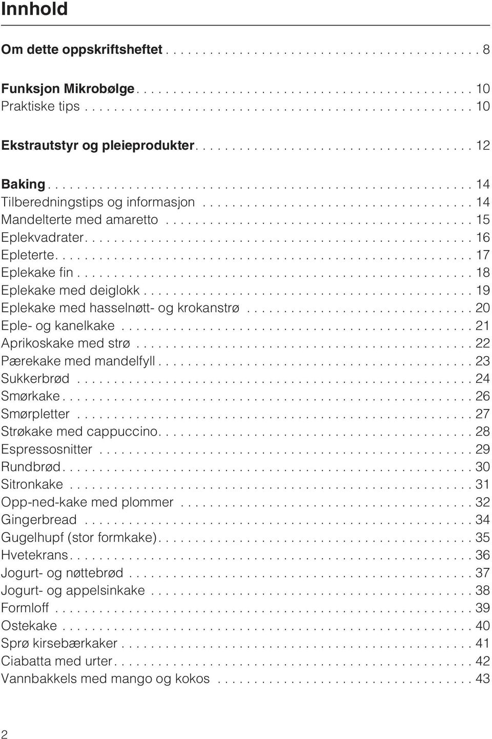 ..22 Pærekake med mandelfyll...23 Sukkerbrød...24 Smørkake...26 Smørpletter...27 Strøkake med cappuccino....28 Espressosnitter...29 Rundbrød....30 Sitronkake...31 Opp-ned-kake med plommer.