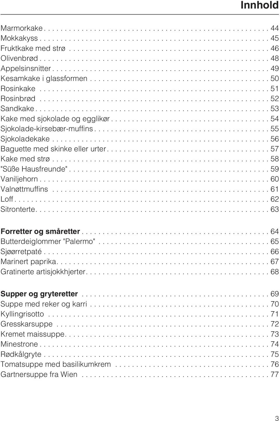 ..60 Valnøttmuffins...61 Loff...62 Sitronterte....63 Forretter og småretter...64 Butterdeiglommer "Palermo"... 65 Sjøørretpaté...66 Marinert paprika....67 Gratinerte artisjokkhjerter.