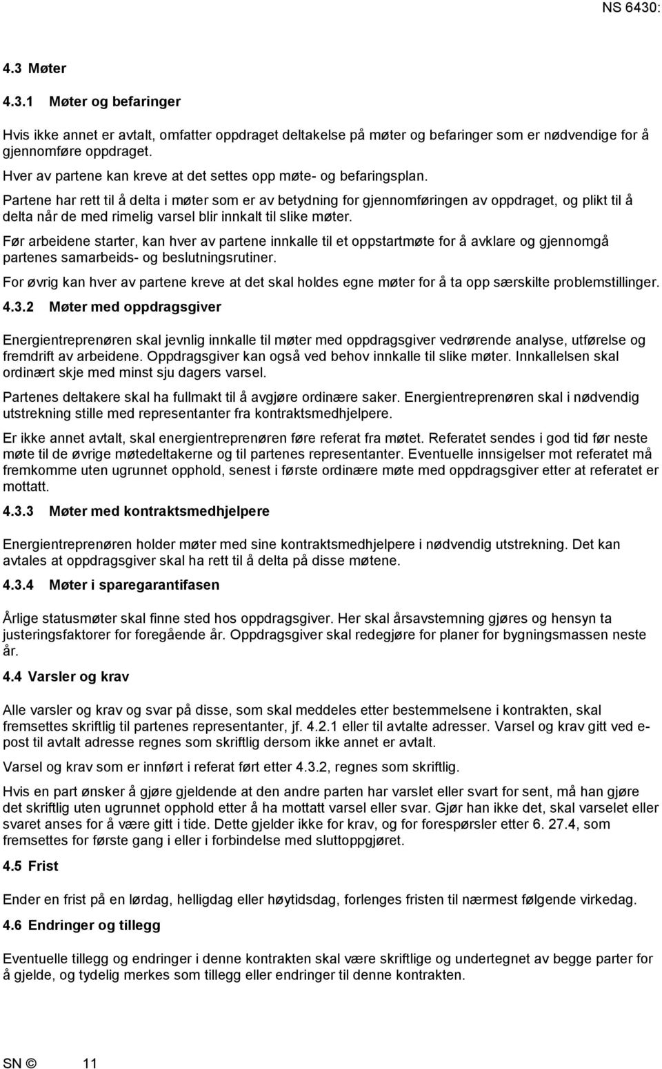 Partene har rett til å delta i møter som er av betydning for gjennomføringen av oppdraget, og plikt til å delta når de med rimelig varsel blir innkalt til slike møter.