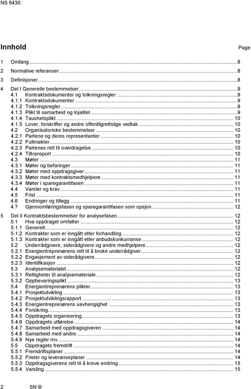 .. 10 4.2.2 Fullmakter... 10 4.2.3 Partenes rett til overdragelse... 10 4.2.4 Tiltransport... 10 4.3 Møter... 11 4.3.1 Møter og befaringer... 11 4.3.2 Møter med oppdragsgiver... 11 4.3.3 Møter med kontraktsmedhjelpere.