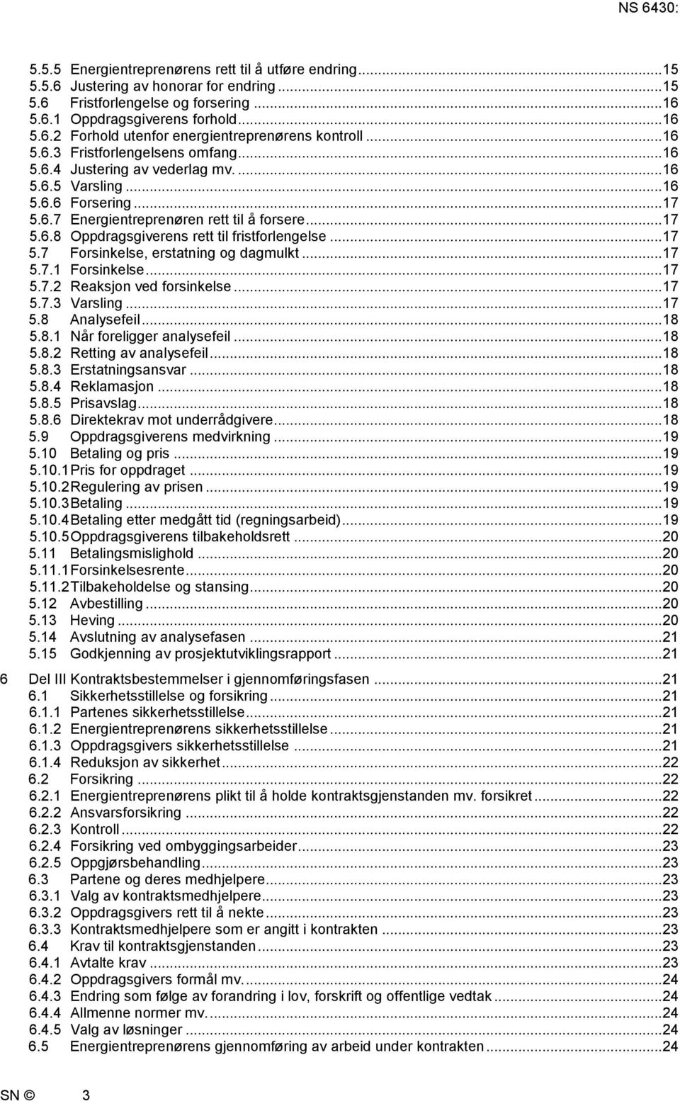 .. 17 5.7 Forsinkelse, erstatning og dagmulkt... 17 5.7.1 Forsinkelse... 17 5.7.2 Reaksjon ved forsinkelse... 17 5.7.3 Varsling... 17 5.8 Analysefeil... 18 5.8.1 Når foreligger analysefeil... 18 5.8.2 Retting av analysefeil.