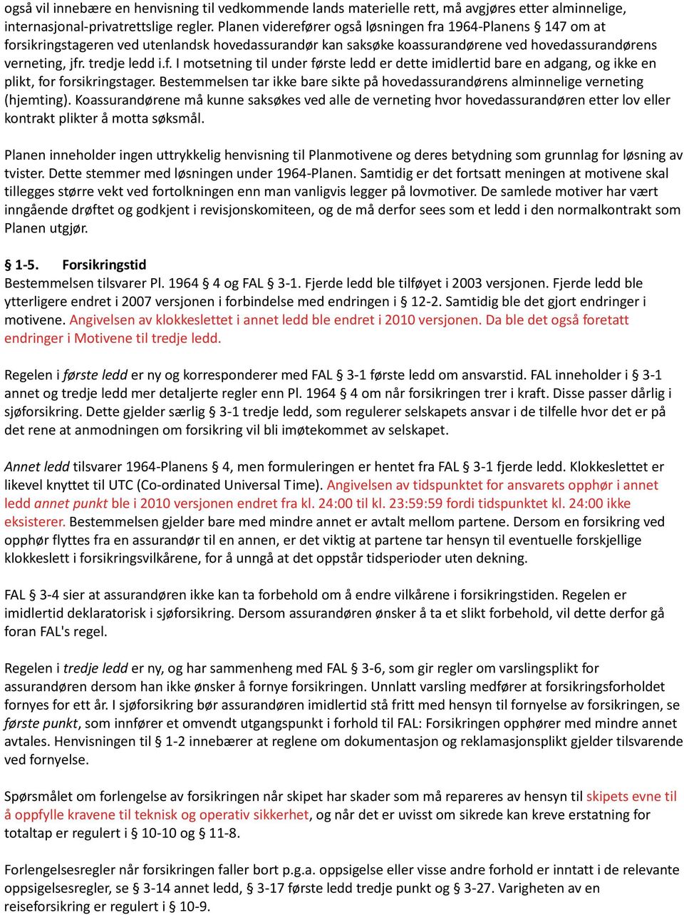 Bestemmelsen tar ikke bare sikte på hovedassurandørens alminnelige verneting (hjemting).