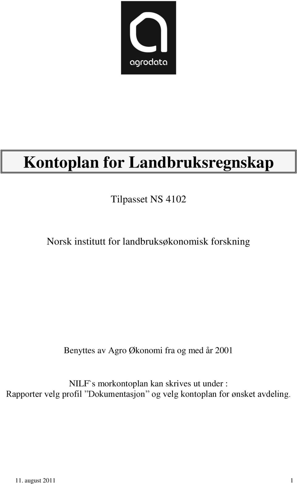 2001 NILF`s morkontoplan kan skrives ut under : Rapporter velg profil