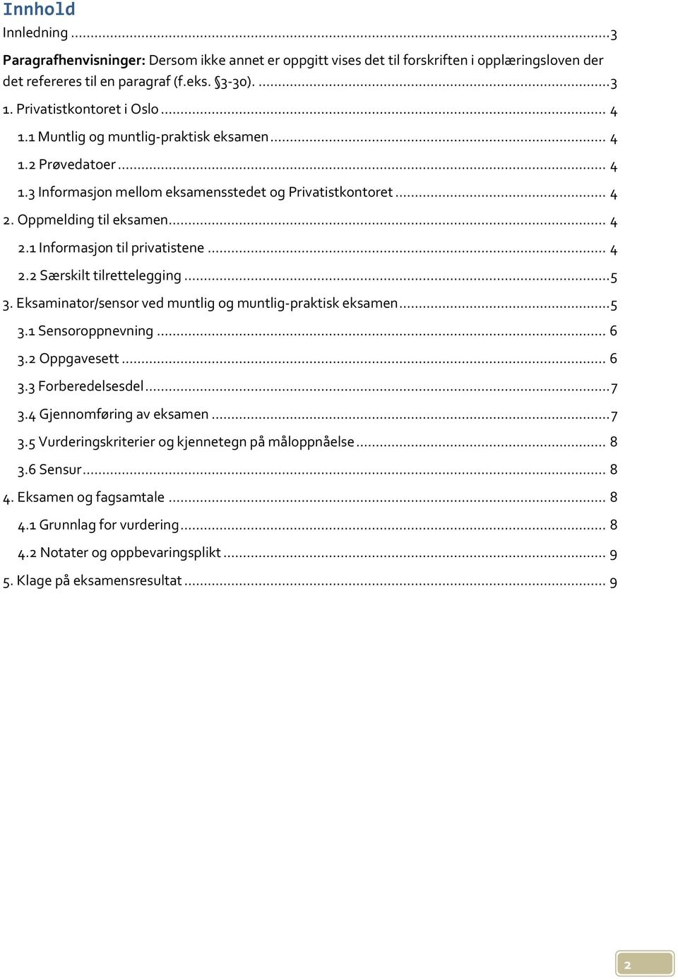 .. 4 2.2 Særskilt tilrettelegging... 5 3. Eksaminator/sensor ved muntlig og muntlig-praktisk eksamen... 5 3.1 Sensoroppnevning... 6 3.2 Oppgavesett... 6 3.3 Forberedelsesdel... 7 3.