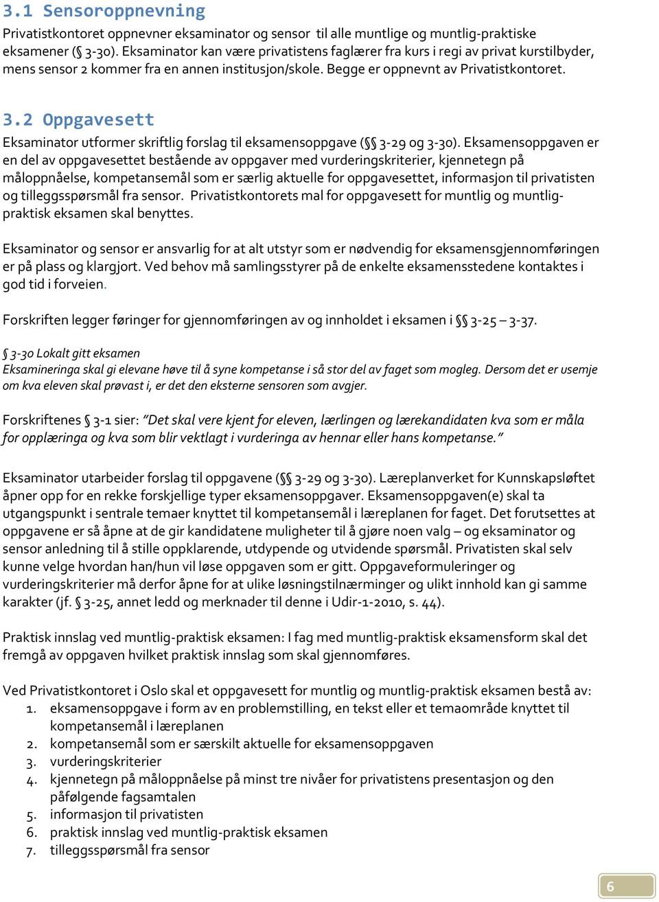 2 Oppgavesett Eksaminator utformer skriftlig forslag til eksamensoppgave ( 3-29 og 3-30).