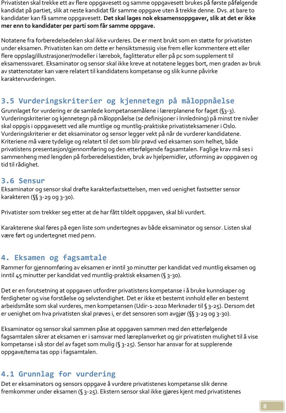 Notatene fra forberedelsedelen skal ikke vurderes. De er ment brukt som en støtte for privatisten under eksamen.