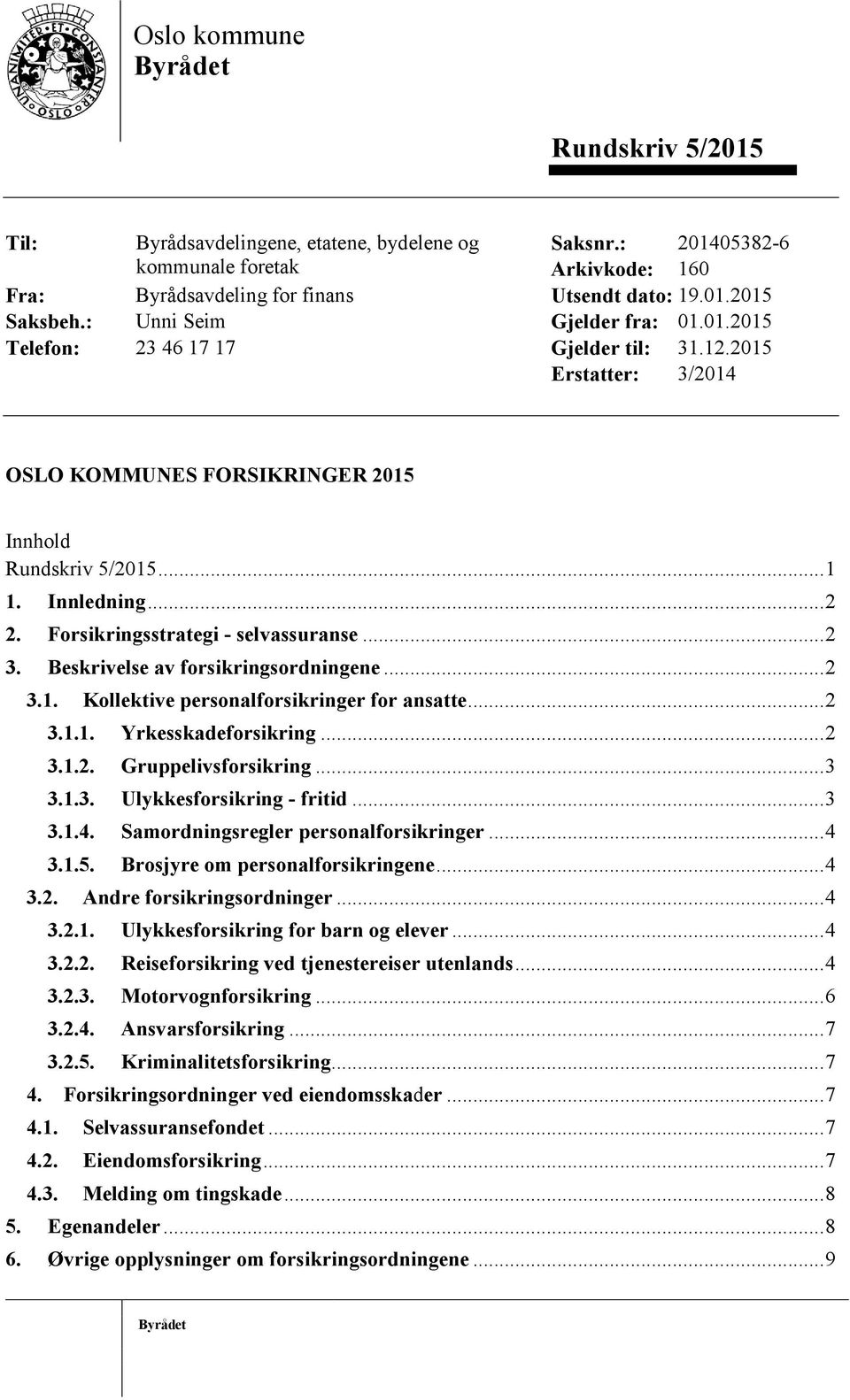 Forsikringsstrategi - selvassuranse... 2 3. Beskrivelse av forsikringsordningene... 2 3.1. Kollektive personalforsikringer for ansatte... 2 3.1.1. Yrkesskadeforsikring... 2 3.1.2. Gruppelivsforsikring.