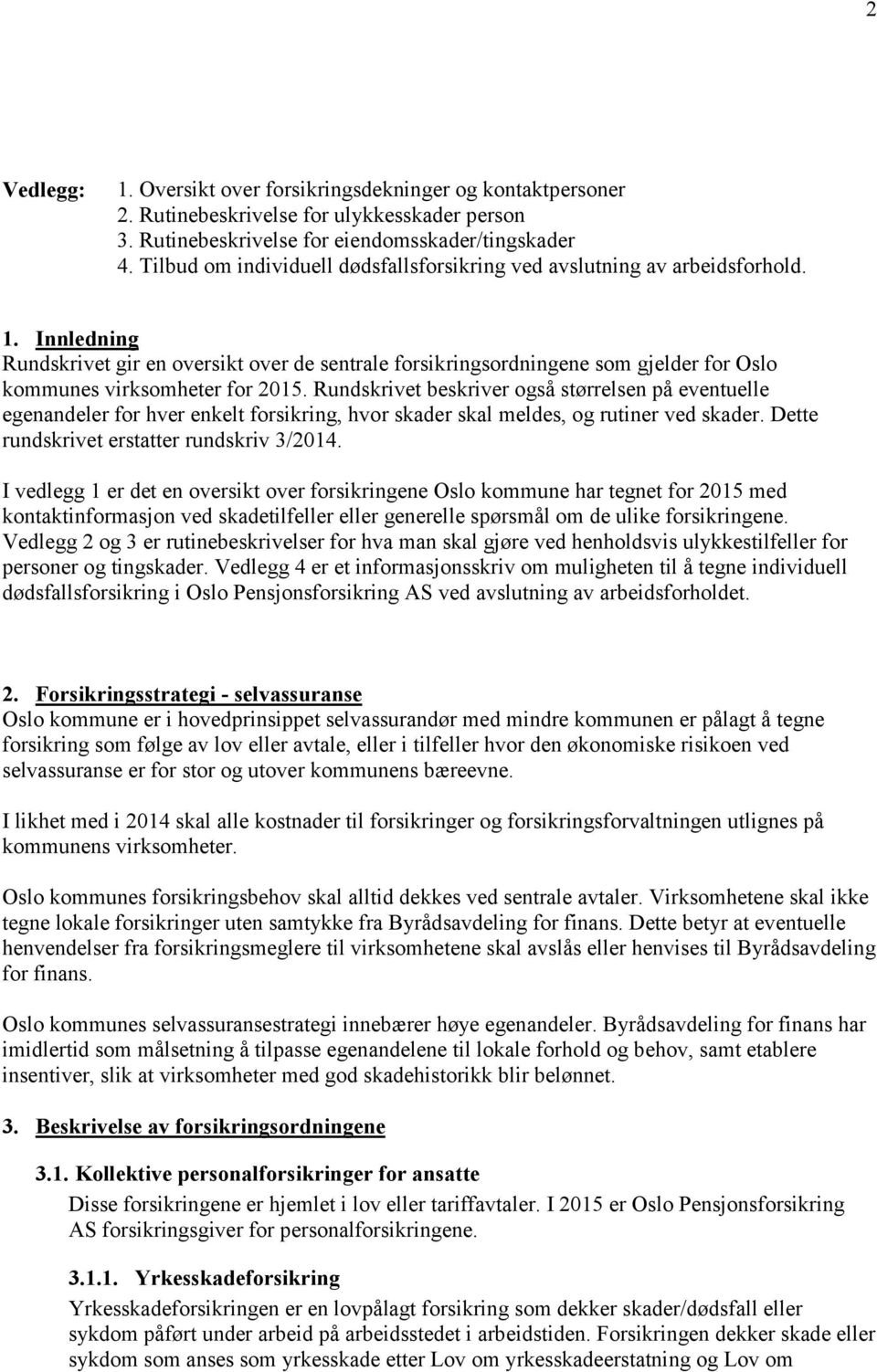 Innledning Rundskrivet gir en oversikt over de sentrale forsikringsordningene som gjelder for Oslo kommunes virksomheter for 2015.