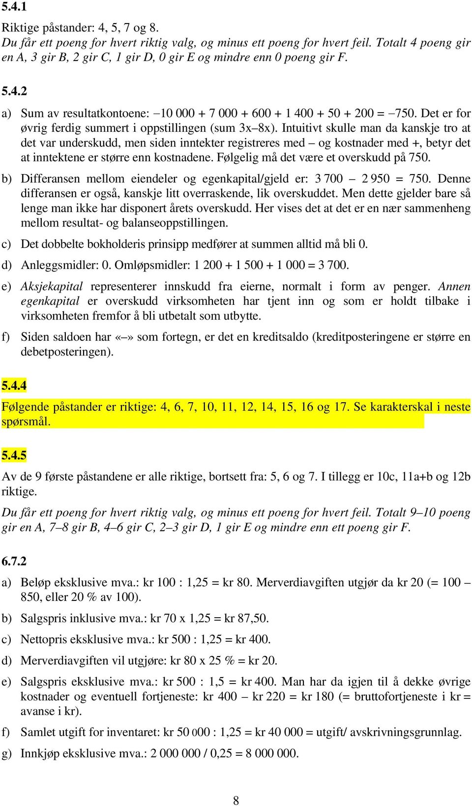 Det er for øvrig ferdig summert i oppstillingen (sum 3x 8x).