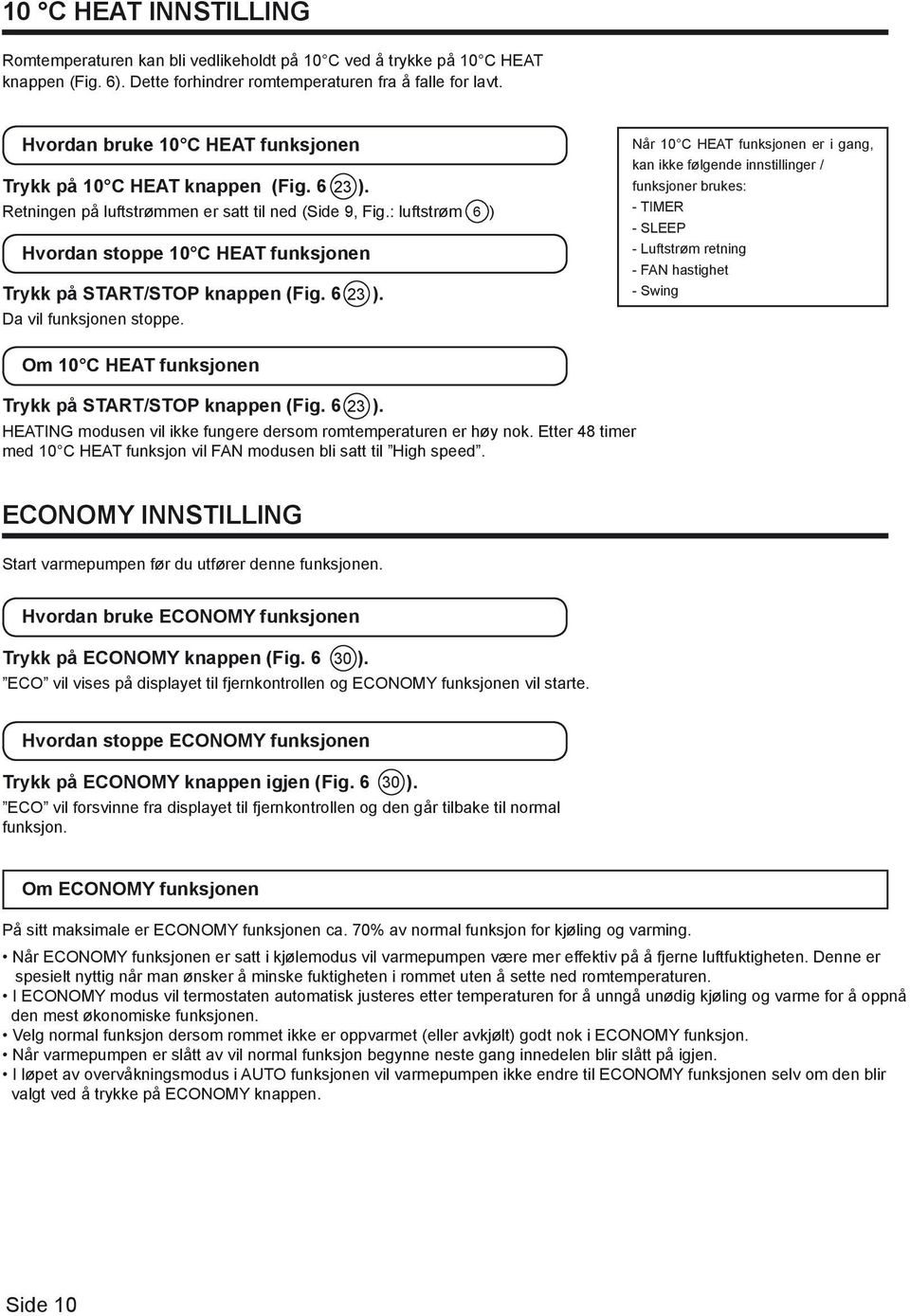 : luftstrøm 6 ) Hvordan stoppe 10 C HEAT funksjonen Trykk på START/STOP knappen (Fig. 6 23 ). Da vil funksjonen stoppe.