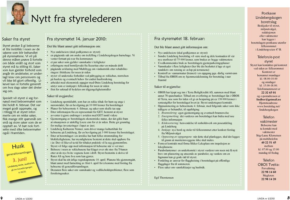 Saker som kun gjelder forhold som angår én andelseier, er underlagt krav om personvern og vil ikke bli gjort offentlig. Likevel kan vi fortelle generelt om hva slags saker det dreier seg om.