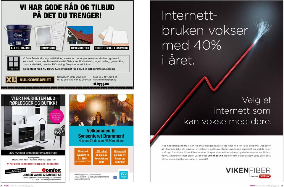 Forventet levetid 60år + Vedlikeholdsfritt; Ingen maling, gulner ikke, motstandsdyktig ovenfor UV stråling. Skapt for norsk klima.