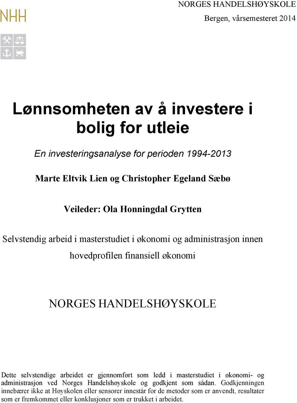 HANDELSHØYSKOLE Dette selvstendige arbeidet er gjennomført som ledd i masterstudiet i økonomi- og administrasjon ved Norges Handelshøyskole og godkjent som sådan.