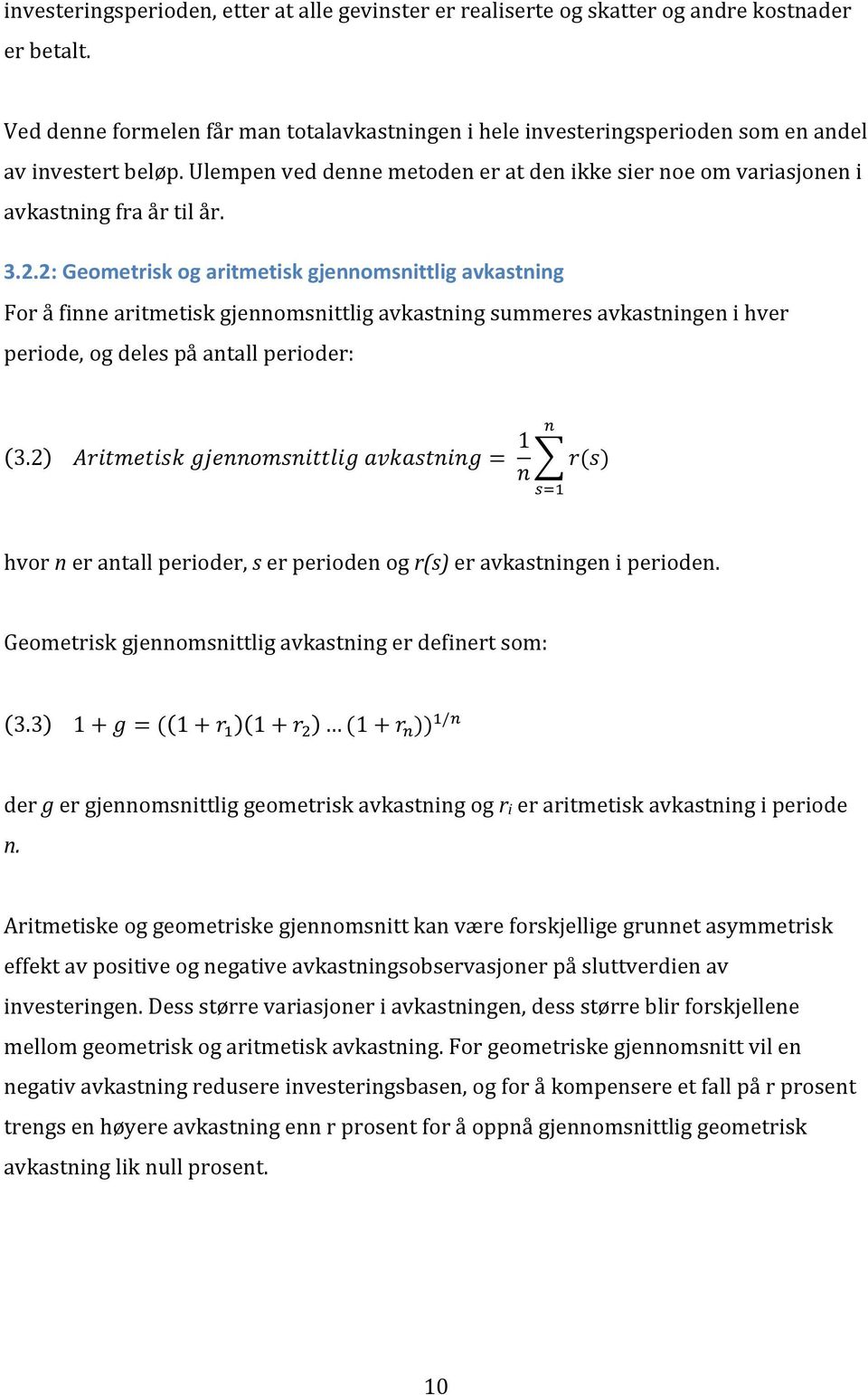 3.2.2: Geometrisk og aritmetisk gjennomsnittlig avkastning For å finne aritmetisk gjennomsnittlig avkastning summeres avkastningen i hver periode, og deles på antall perioder: 3.