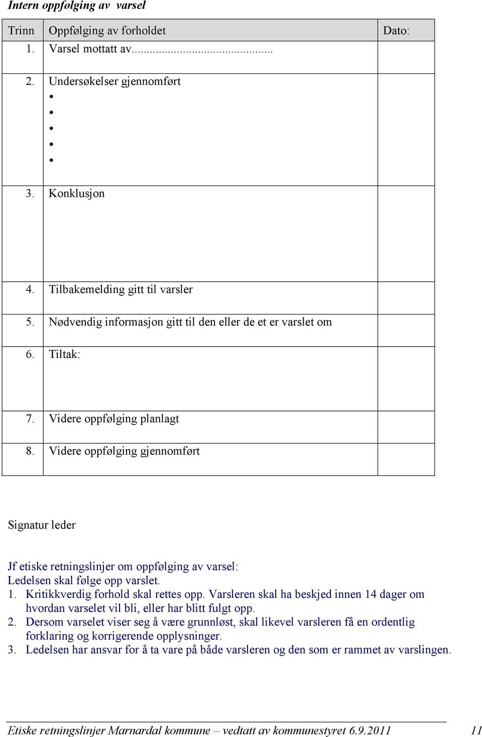 Videre oppfølging gjennomført Signatur leder Jf etiske retningslinjer om oppfølging av varsel: Ledelsen skal følge opp varslet. 1. Kritikkverdig forhold skal rettes opp.