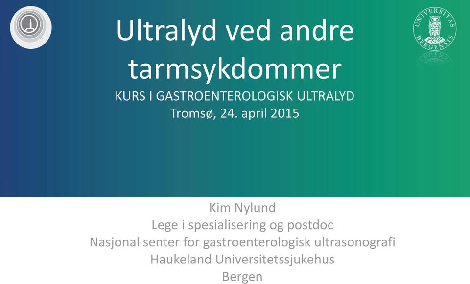 april 2015 Kim Nylund Lege i spesialisering og postdoc