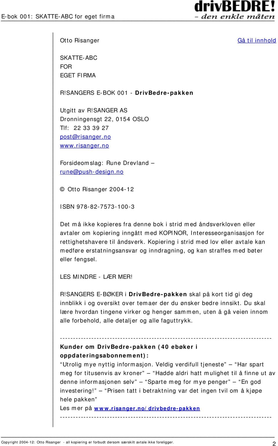 no Otto Risanger 2004-12 ISBN 978-82-7573-100-3 Det må ikke kopieres fra denne bok i strid med åndsverkloven eller avtaler om kopiering inngått med KOPINOR, Interesseorganisasjon for rettighetshavere