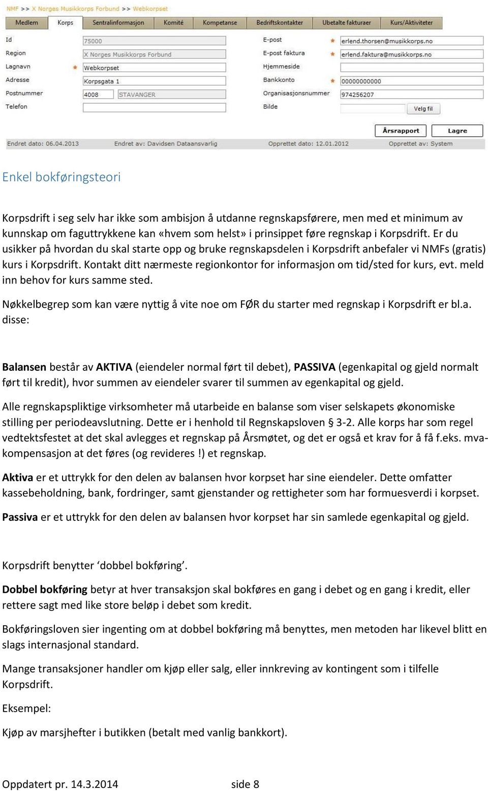 Kontakt ditt nærmeste regionkontor for informasjon om tid/sted for kurs, evt. meld inn behov for kurs samme sted.