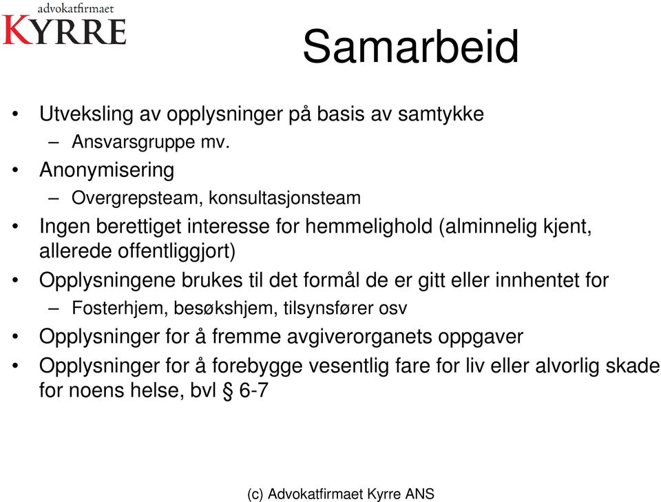 allerede offentliggjort) Opplysningene brukes til det formål de er gitt eller innhentet for Fosterhjem, besøkshjem,