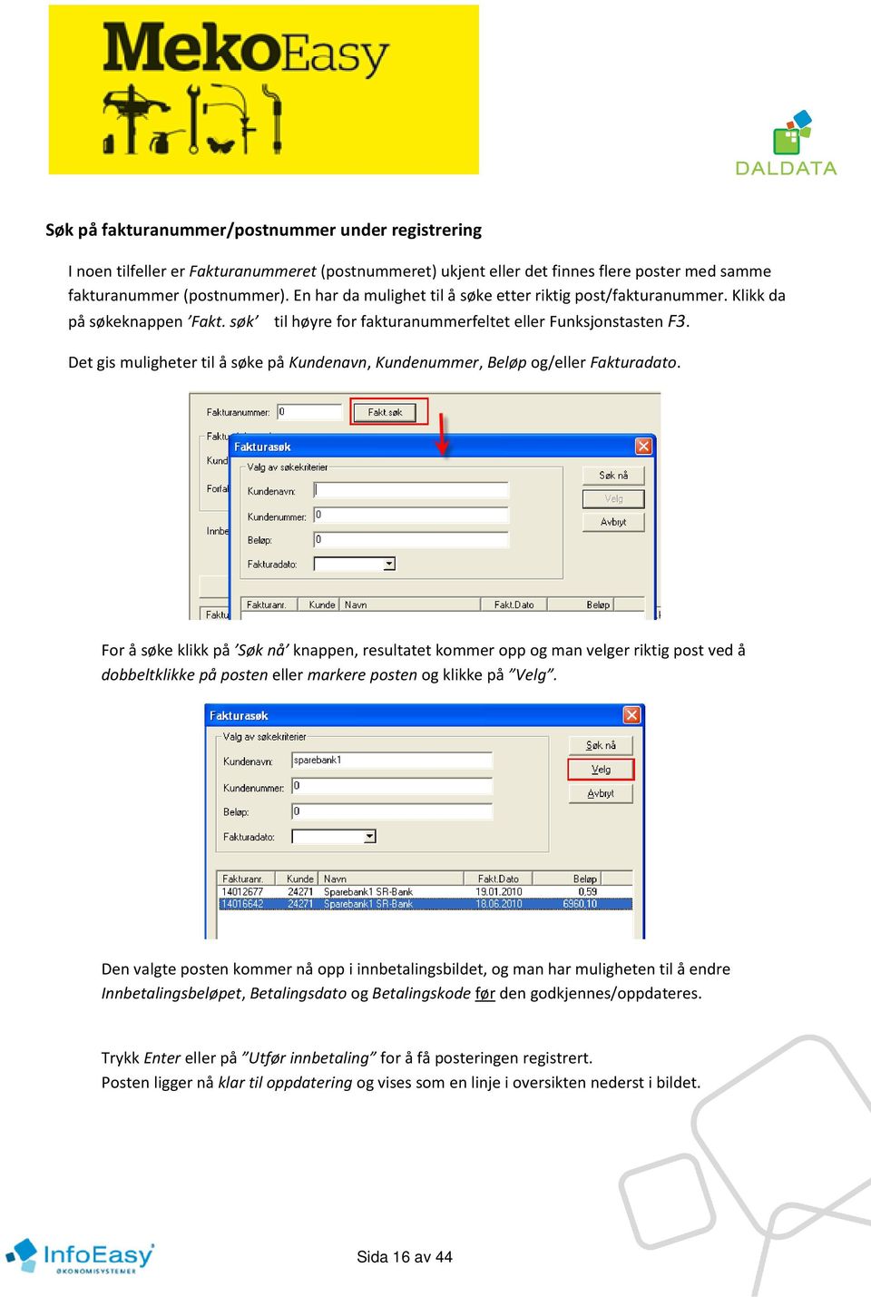 Det gis muligheter til å søke på Kundenavn, Kundenummer, Beløp og/eller Fakturadato.