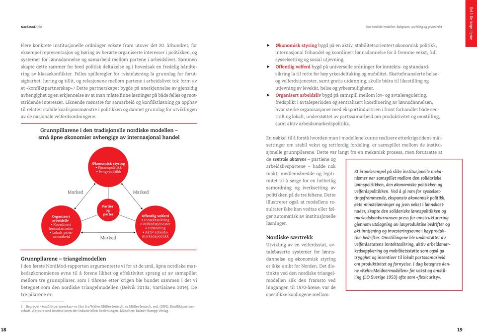 legitimitet til å forfølge langsiktige strategier, hvor utbygging av velferdsordninger, investering i produktive ressurser kapital, mennesker og kunnskap og jevn, rettferdig fordeling av goder og