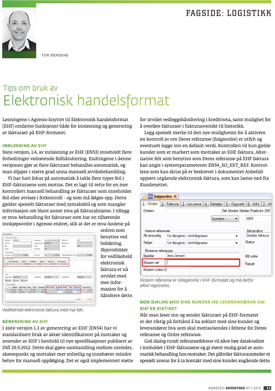 Endringene i denne versjonen gjør at flere fakturaer behandles automatisk, og man slipper i større grad unna manuell avviksbehandling.