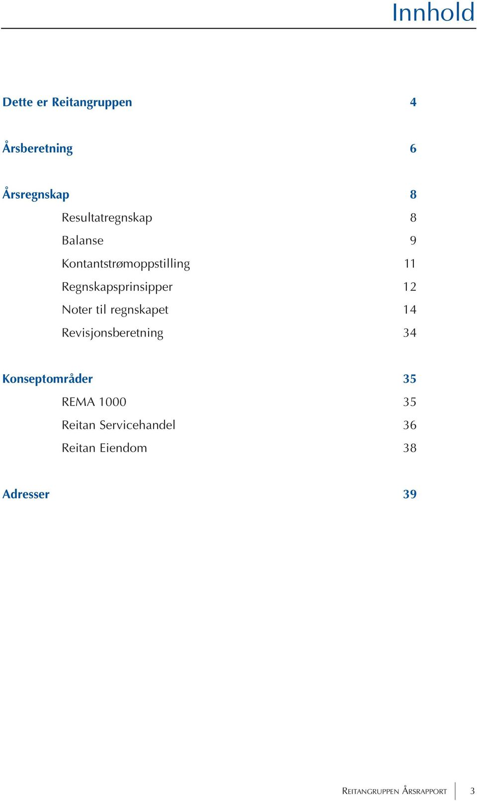 Regnskapsprinsipper 12 Noter til regnskapet 14 Revisjonsberetning 34