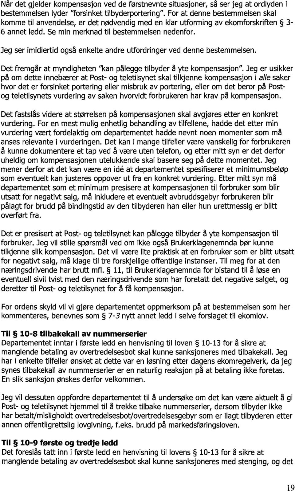 Jeg ser imidlertid også enkelte andre utfordringer ved denne bestemmelsen. Det fremgår at myndigheten "kan pålegge tilbyder å yte kompensasjon".