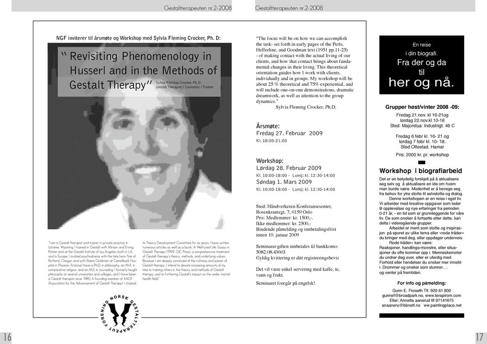 I trained in Gestalt with Miriam and Erving Polster and at the Gestalt Institute of Los Angeles, both in L.A. and in Europe.