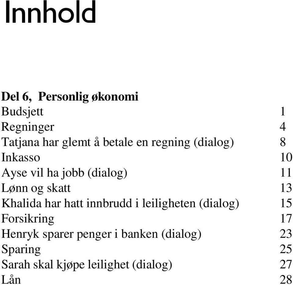 skatt 13 Khalida har hatt innbrudd i leiligheten (dialog) 15 Forsikring 17 Henryk