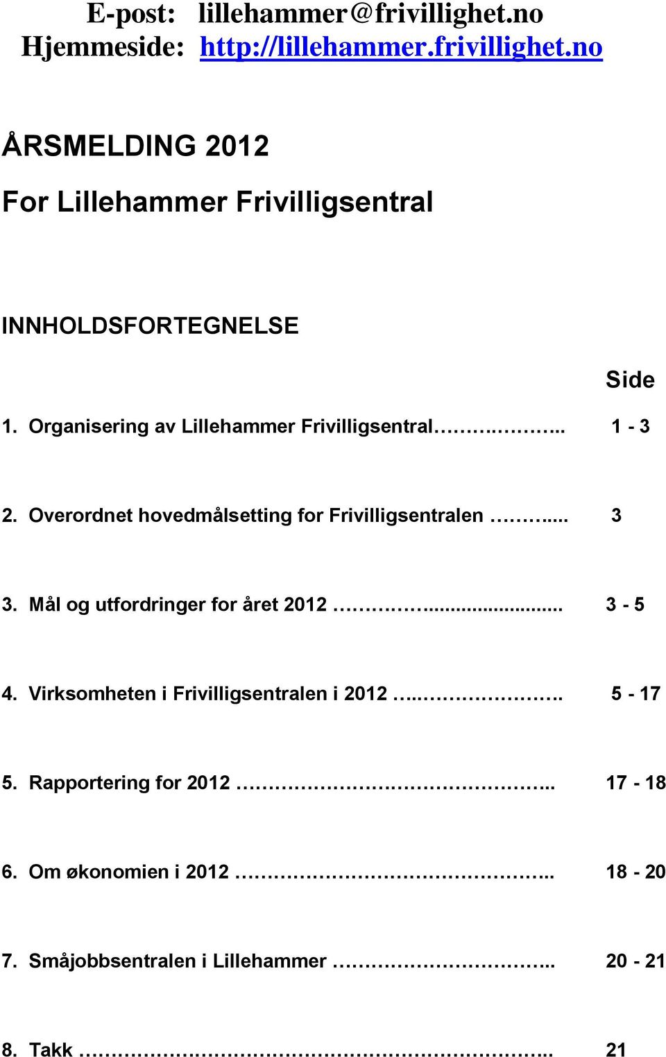Mål og utfordringer for året 2012... 3-5 4. Virksomheten i Frivilligsentralen i 2012... 5-17 5. Rapportering for 2012.