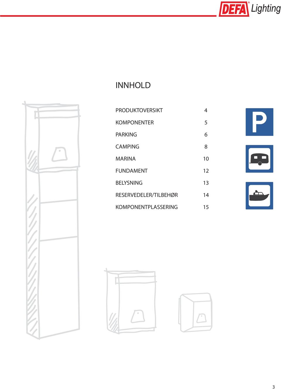 MARINA 10 FUNDAMENT 12 BELYSNING 13