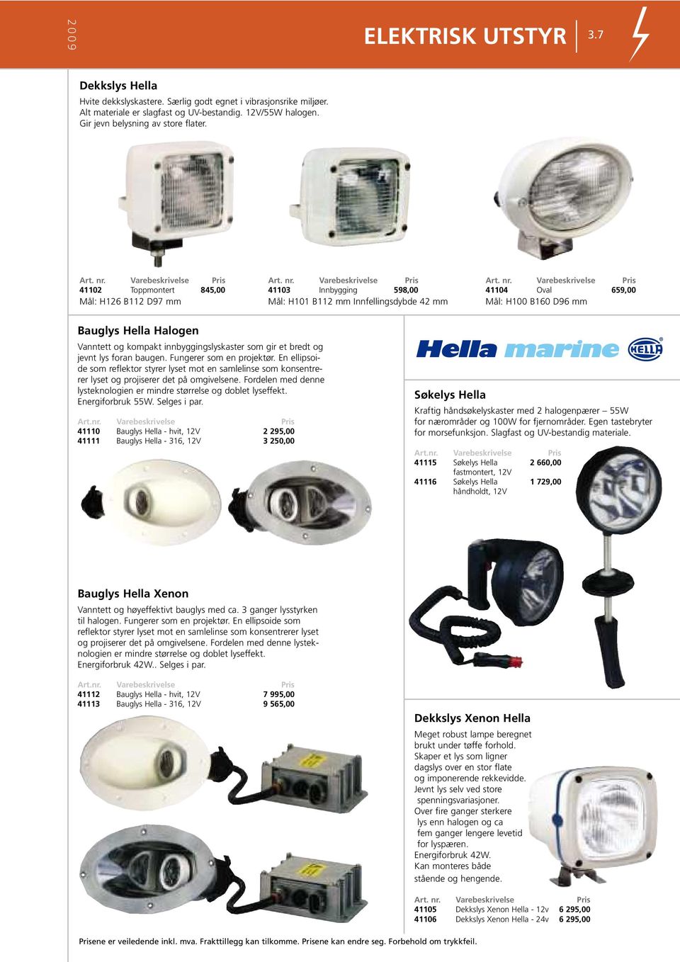 Varebeskrivelse 41103 Innbygging 598,00 Mål: H101 B112 mm Innfellingsdybde 42 mm Art. nr.