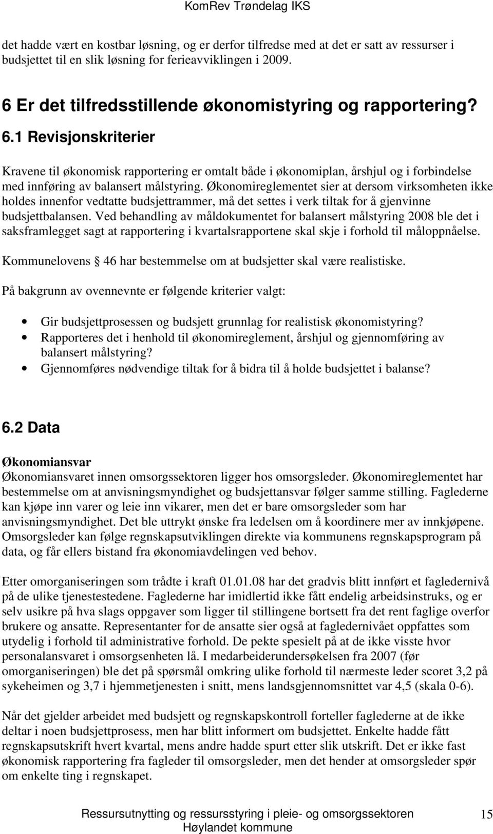 1 Revisjonskriterier Kravene til økonomisk rapportering er omtalt både i økonomiplan, årshjul og i forbindelse med innføring av balansert målstyring.