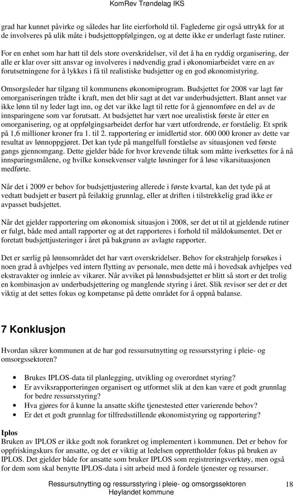 forutsetningene for å lykkes i få til realistiske budsjetter og en god økonomistyring. Omsorgsleder har tilgang til kommunens økonomiprogram.