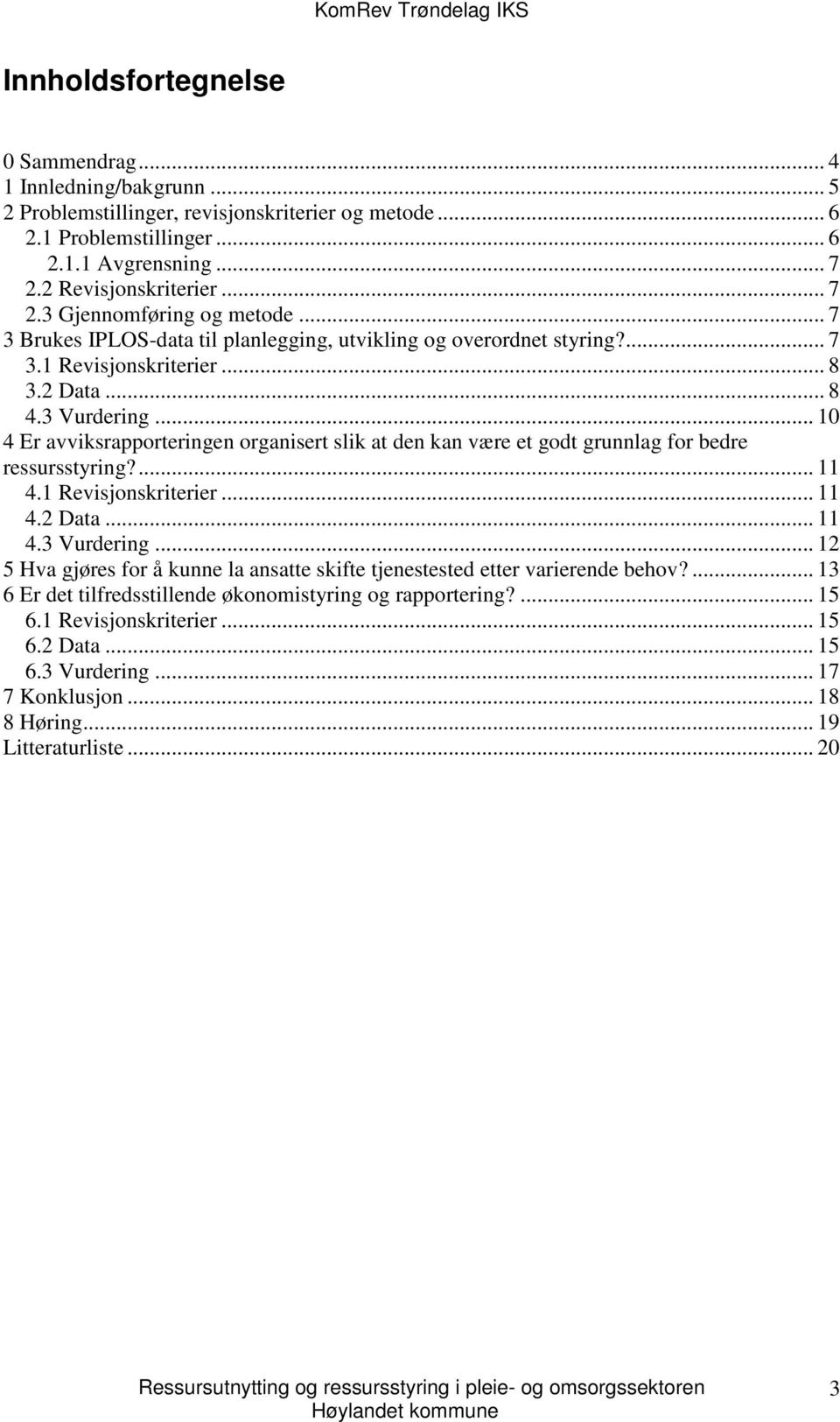 .. 10 4 Er avviksrapporteringen organisert slik at den kan være et godt grunnlag for bedre ressursstyring?... 11 4.1 Revisjonskriterier... 11 4.2 Data... 11 4.3 Vurdering.