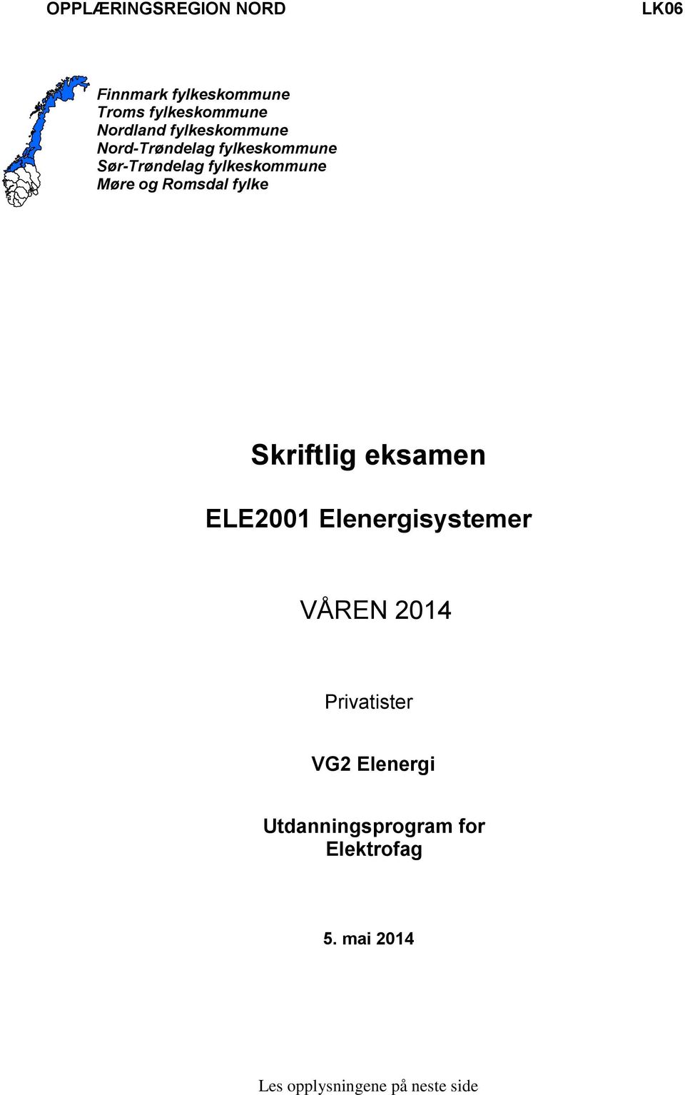 Romsdal fylke Skriftlig eksamen ELE2001 Elenergisystemer VÅREN 2014 Privatister