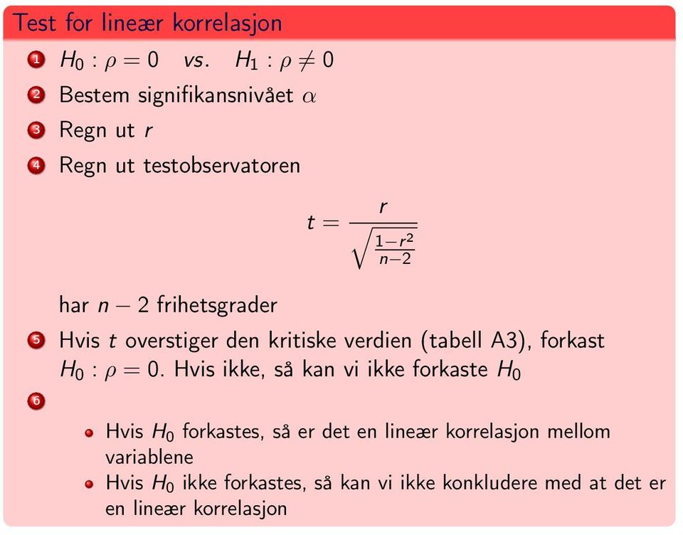 frihetsgrader 5 Hvis t overstiger den kritiske verdien (tabell A3), forkast H 0 : ρ = 0.