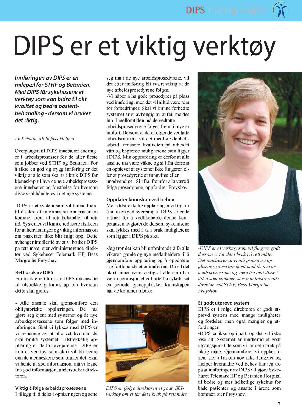 Av Kristine Mellefoss Helgen Overgangen til DIPS innebærer endringer i arbeidsprosesser for de aller fleste som jobber ved STHF og Betanien.