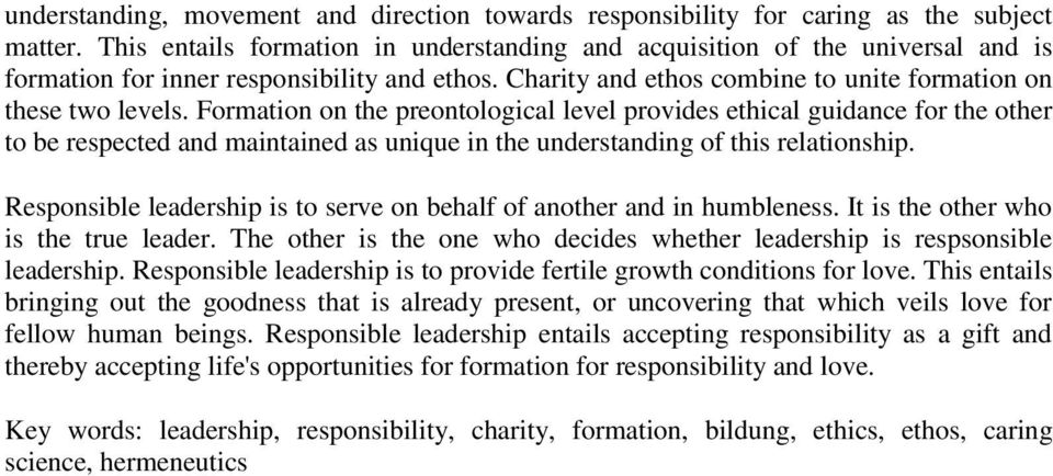 Formation on the preontological level provides ethical guidance for the other to be respected and maintained as unique in the understanding of this relationship.