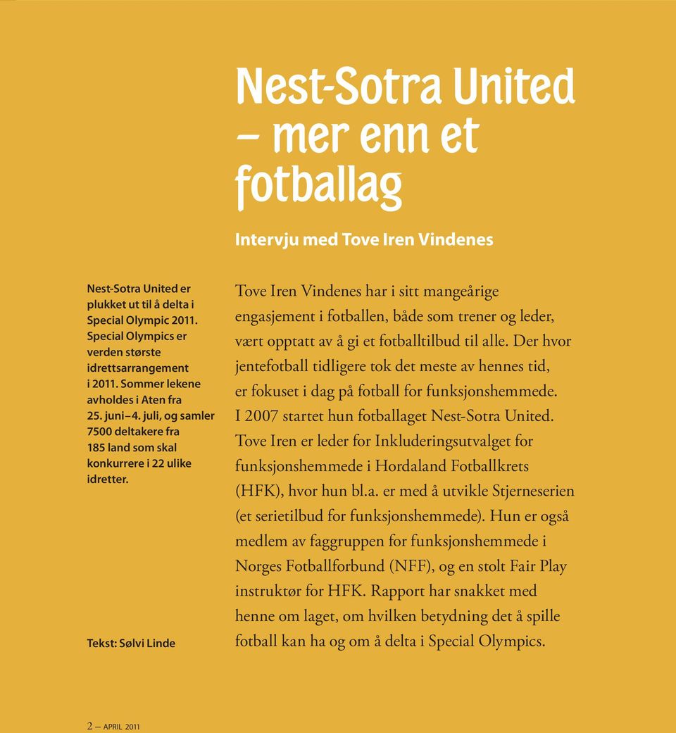 Tekst: Sølvi Linde Tove Iren Vindenes har i sitt mangeårige engasjement i fotballen, både som trener og leder, vært opptatt av å gi et fotballtilbud til alle.