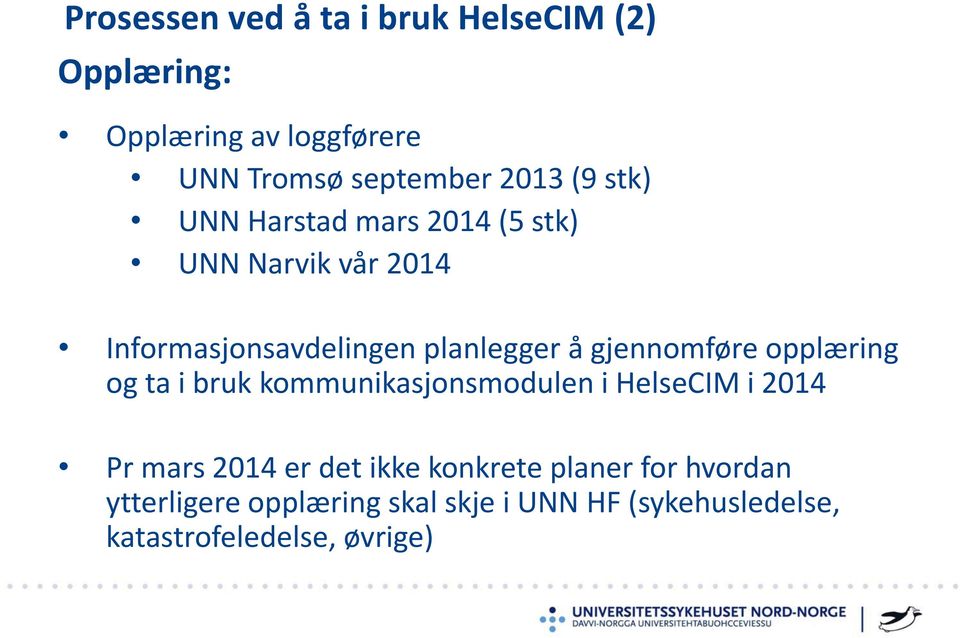 gjennomføre opplæring og ta i bruk kommunikasjonsmodulen i HelseCIM i 2014 Pr mars 2014 er det ikke